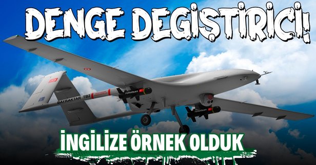 Türk SİHA'larının başarısı İngiltere'ye örnek oldu!